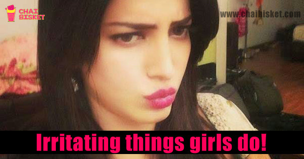 10 Irritating Things Girls Do That Guys Absolutely Hate!