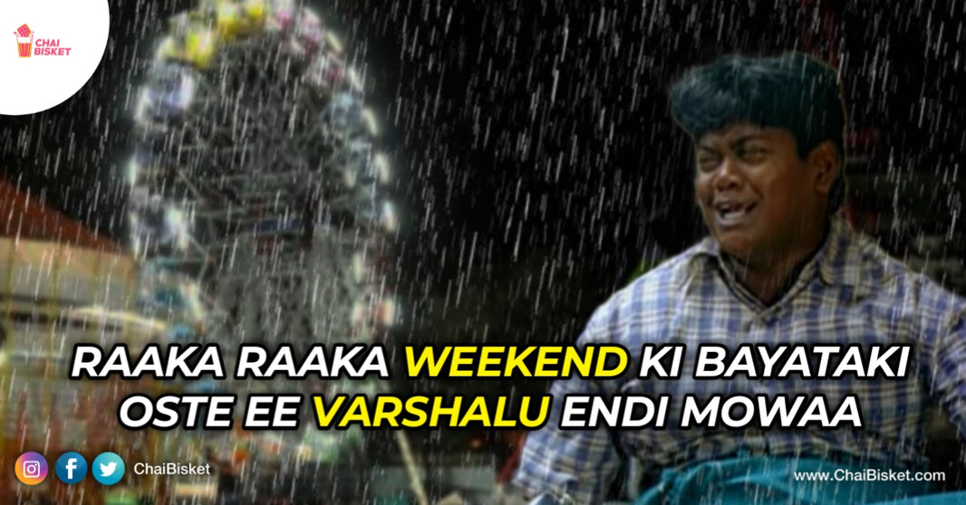 Weekend Roju Varsham Entra: Rains Are Loveee But Here's Why We All Hate Rains On Weekends