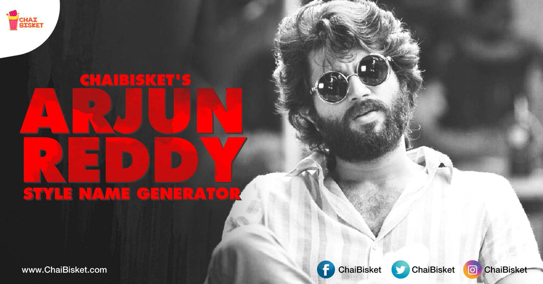 Thank You All For The Overwhelming Response For Chaibisket’s “Arjun Reddy” Style Name Generator!