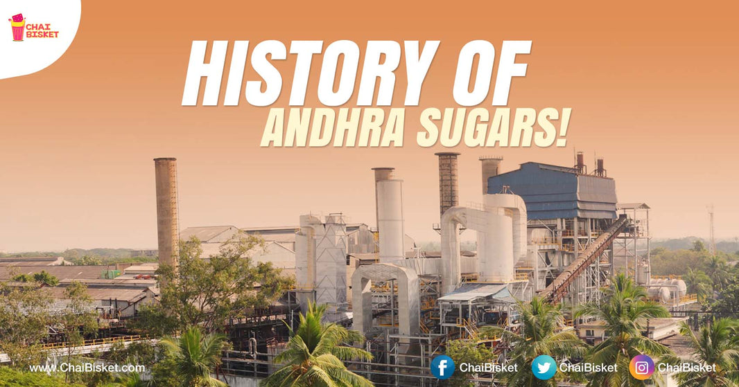 All You Need  To Know About The Legendary Sugar Industry In Andhra Pradesh "Andhra Sugars"!