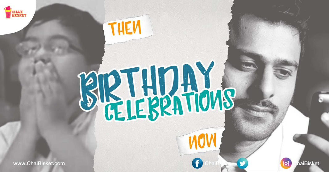 These 10 Instances Comparing Our Birthday Celebrations Then Vs Now Will Take You Back In Time!