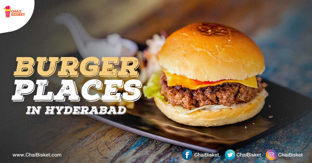 16 Best Burger Joints In Hyderabad That You Must Try If You Are A Burger Lover!