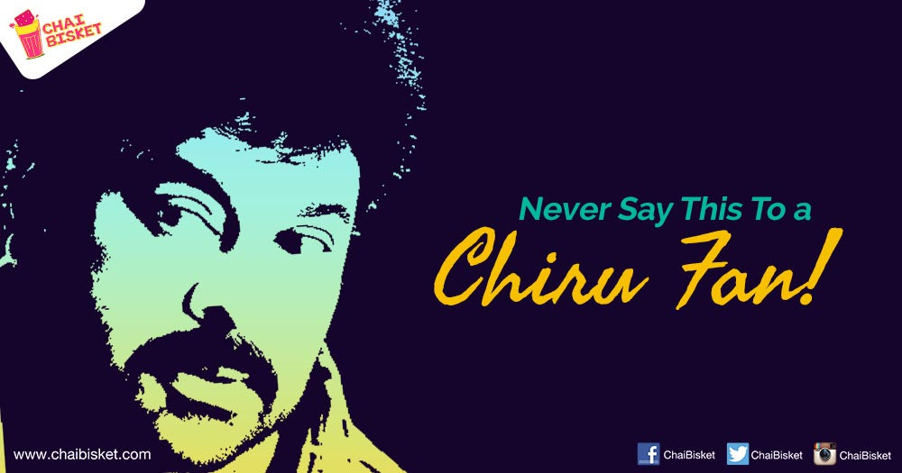 9 Things You Should NEVER Say To A Chiranjeevi Fan!