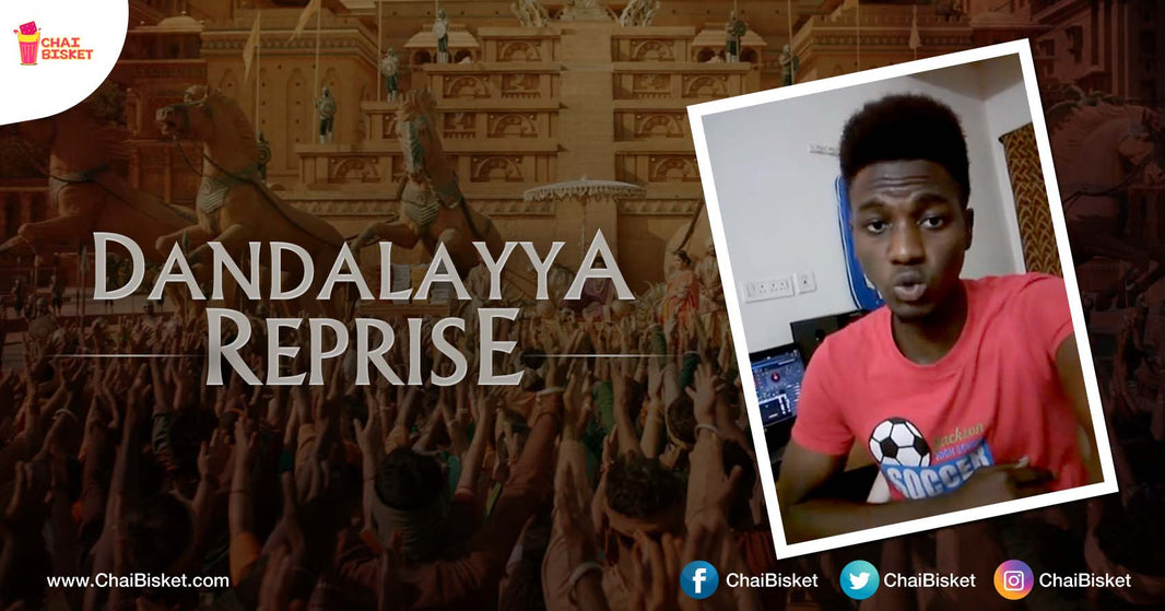 You Must Check Out This Nigerian Guy's Reprise Of "Dandalayya" From Baahubali - The Conclusion!