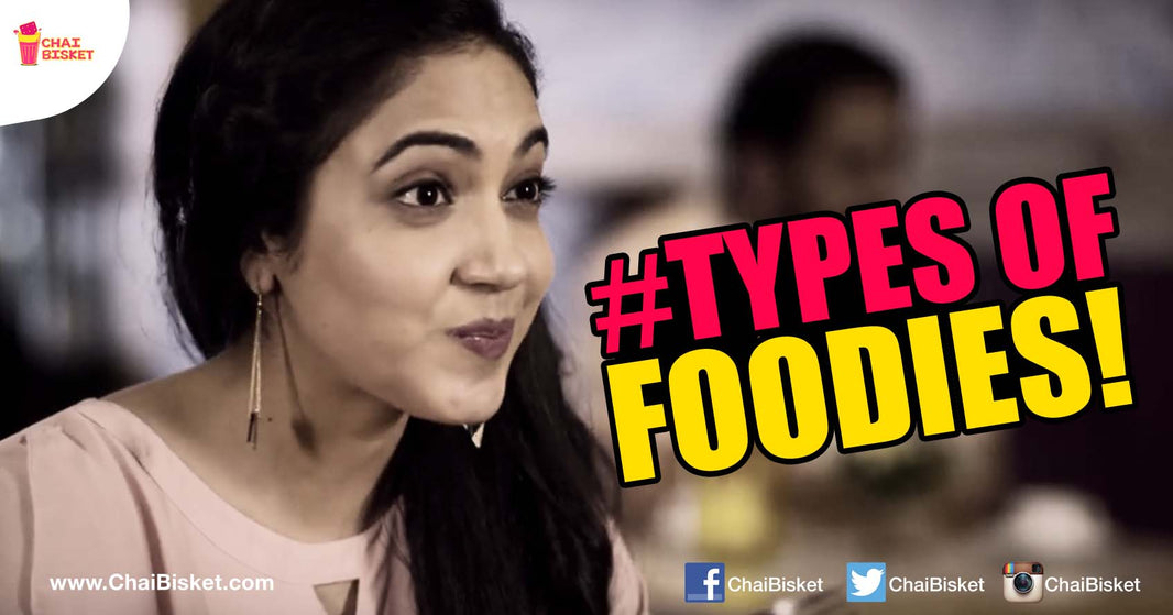 10 Types Of 'Foodies' That You Generally Come Across!