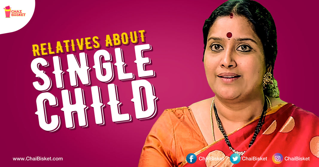 8 Annoying Things You Have To Hear From Your Relatives If You Are The Single Child In Your Family!