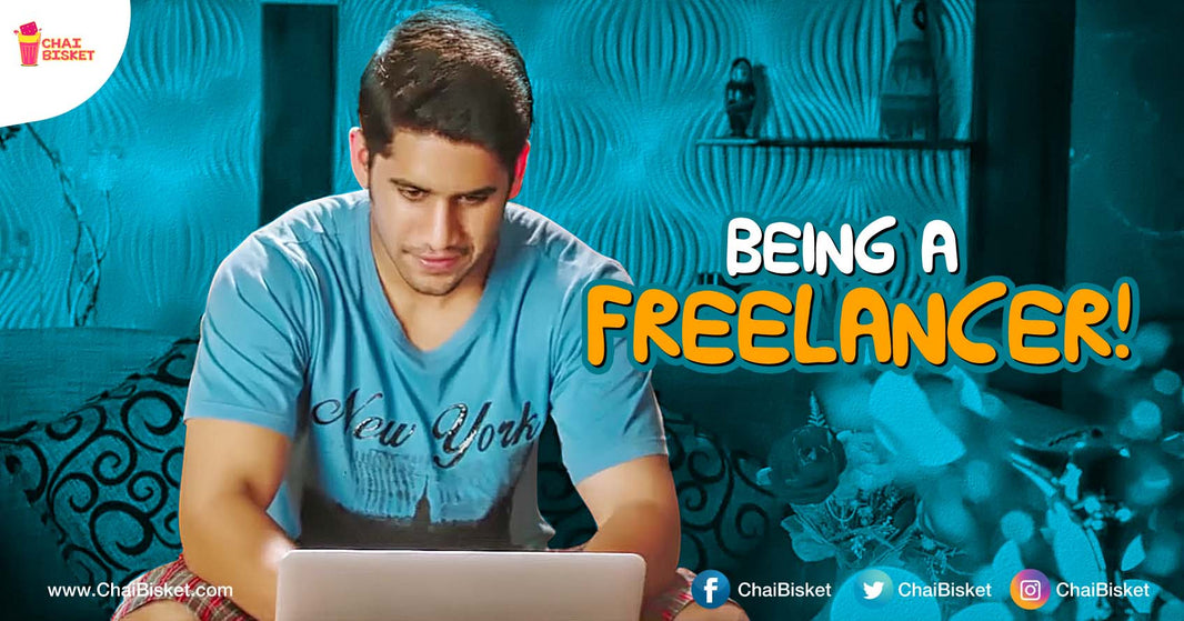 9 Things You’ll Definitely Relate To, If You Are Working As A Freelancer!