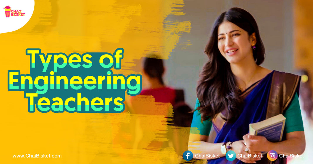 9 Types Of Different Teachers We Usually Come Cross In Engineering Colleges!