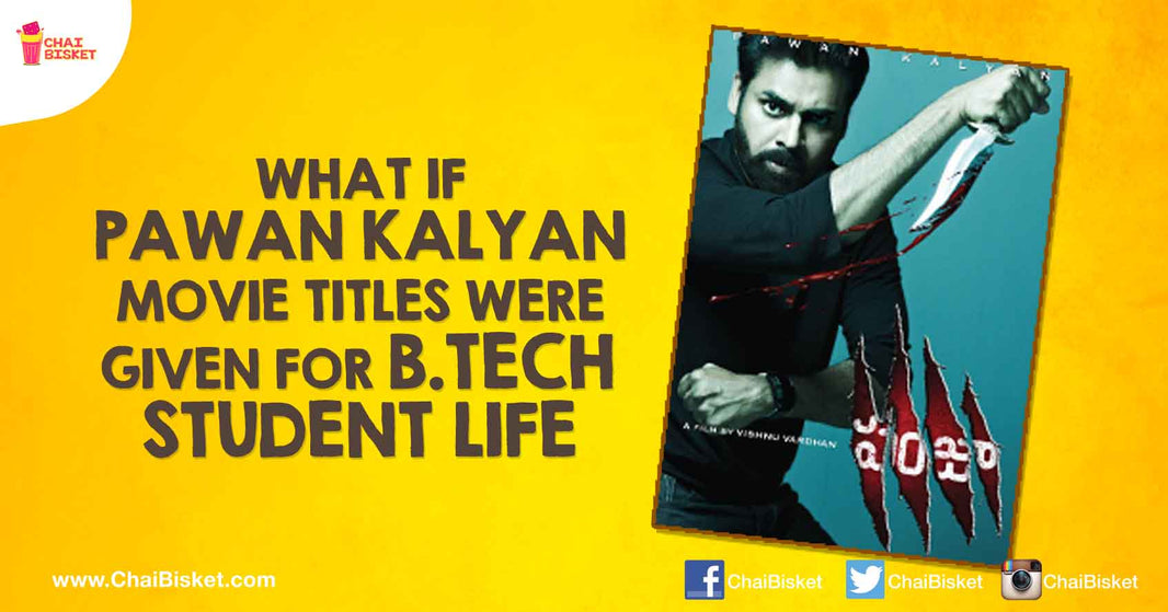 B.Tech Student Life Situations That Mirror Pawan Kalyan Movie Titles!