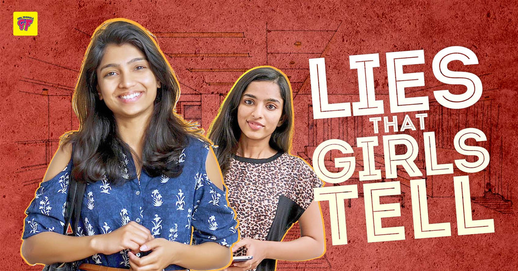 GF's New Video Talks About How Girls Save Themselves From Situations Through The "Art Of Lying"!