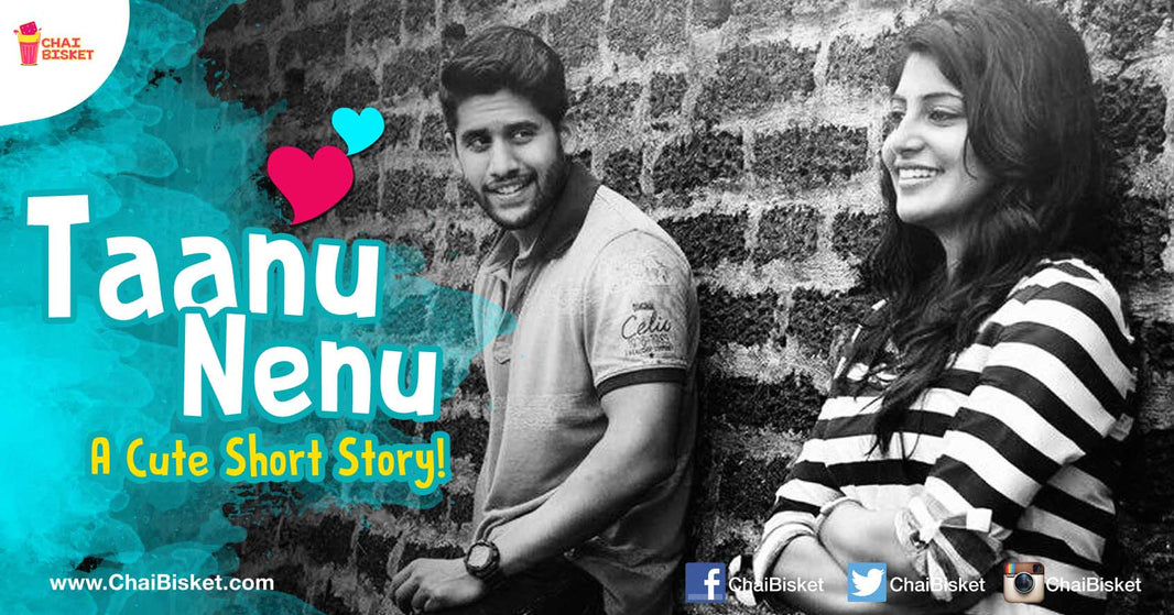 Thaanu Nenu - A Beautiful Story About Friendship At First Sight!