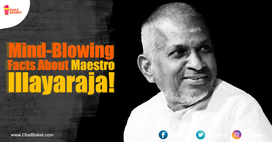 8 Lesser Known Facts About Maestro Illayaraja That Will Totally Blow Your Mind!