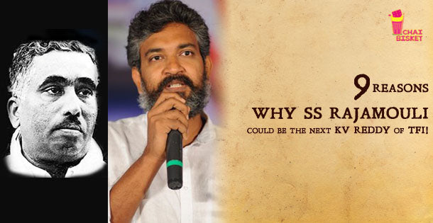 9 Reasons Why SS Rajamouli Could Be The Next KV Reddy Of TFI!