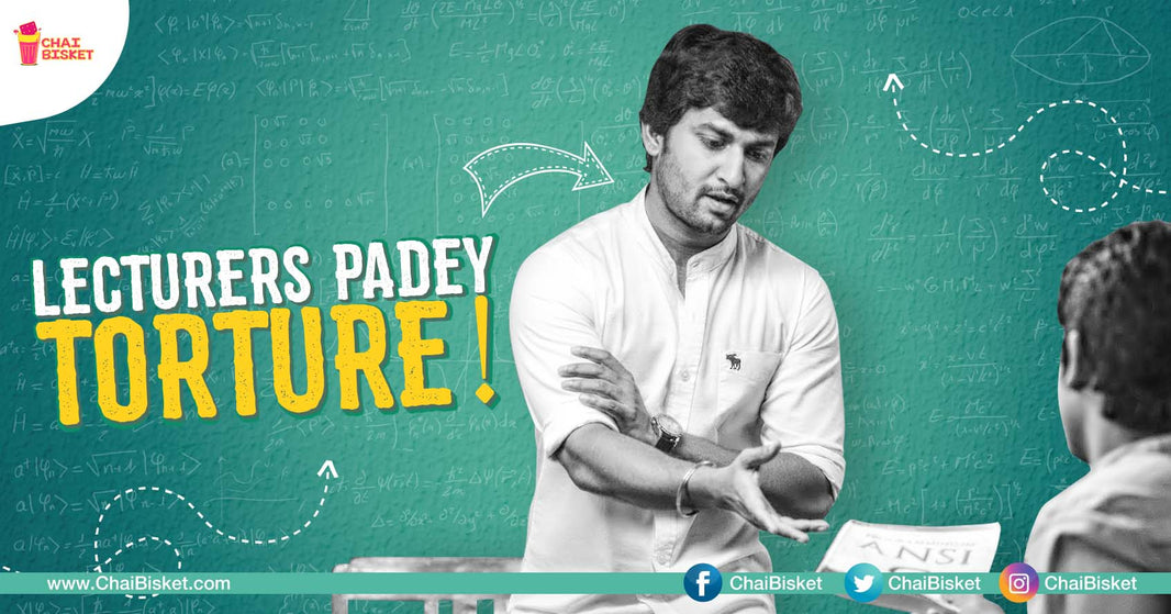 10 Torturous Situations That Lecturers In Engineering Colleges Face!