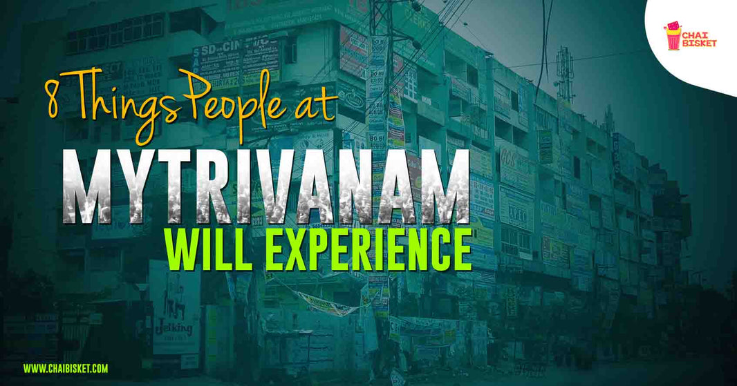 8 Things You Will Experience When You Are Around Mytrivanam!