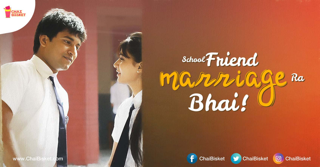 10 Common Things That We All Can Definitely Experience During Our School Friends Marriage!