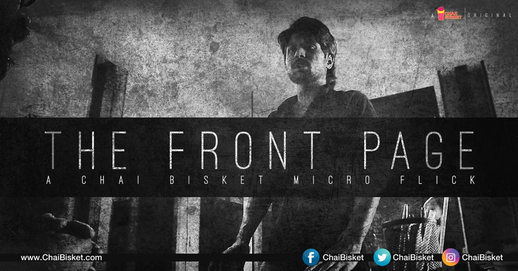 Chai Bisket Shorts Presents, "The Front Page" A Short Film That Will Have You Craving For More!