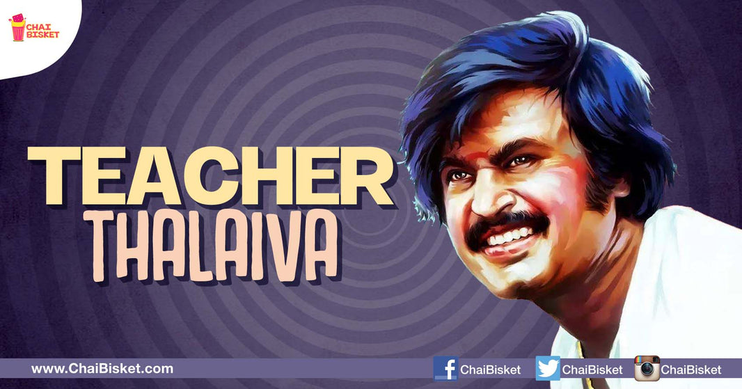 10 Things Rajinikanth Would Have Taught If He Was Our School Teacher!