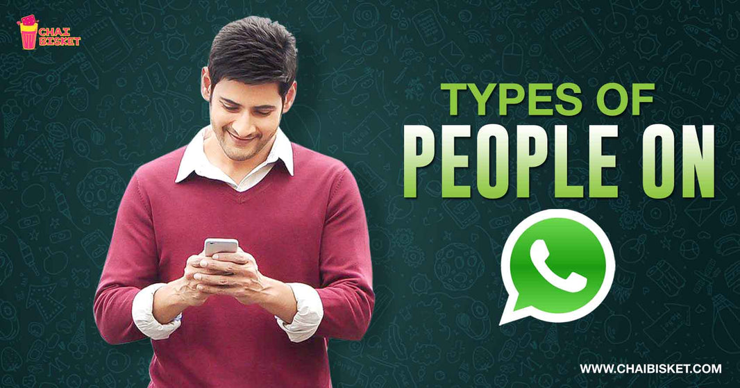 20 Types Of People We Have On Our Whatsapp List!