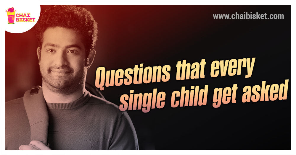 Random Questions You Have To Face If You Are A Single Child!