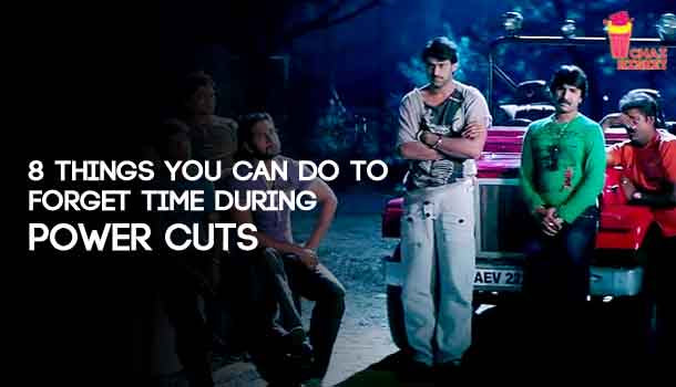 8 Things You Can Do To Forget Time During Power Cuts!