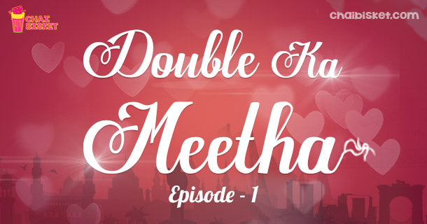 Chai Bisket's Story Series - Double Ka Meetha (Part - 1)