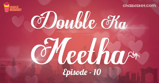 Chai Bisket’s Story Series – Double Ka Meetha (Part – 10)