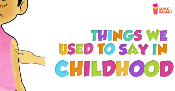 11 Silly Things We Used To Say In Childhood!