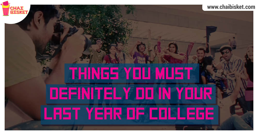 10 Things You Must Definitely Do In Your Last Year Of College.