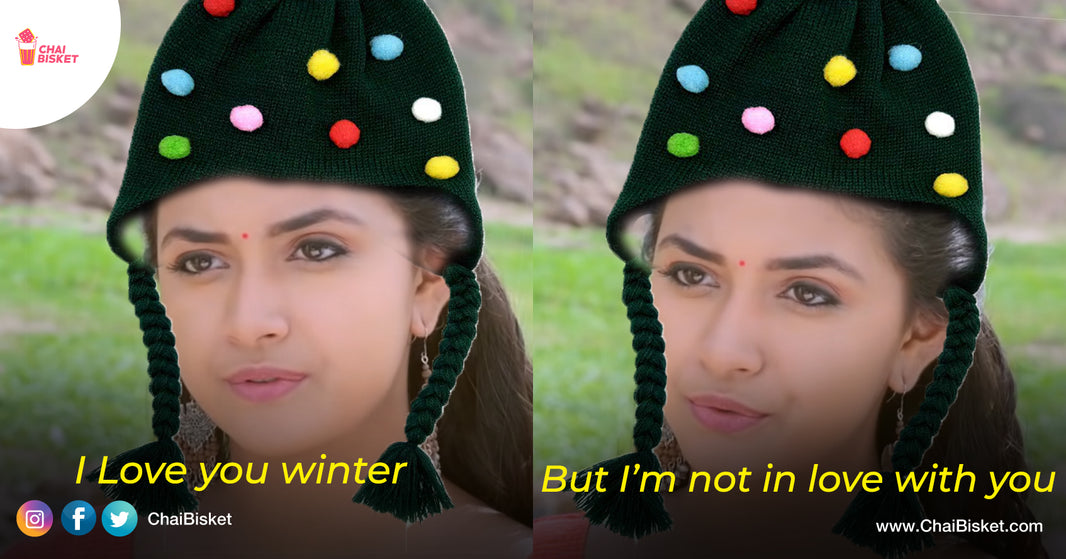 Chali Ante Ishtam, Kani Kashtam: Things You'll Relate To If You Love-Hate Winters