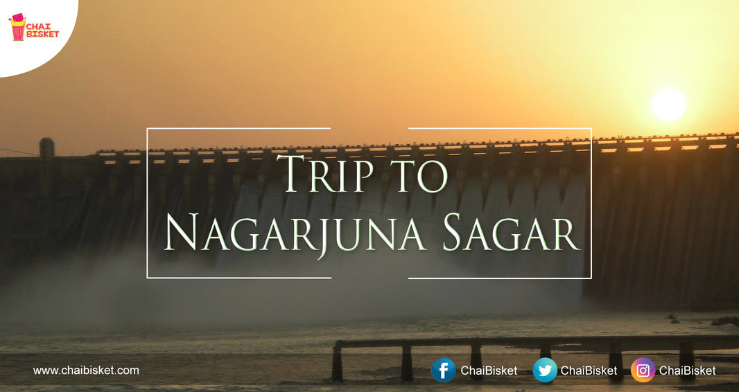 Here's How You Can Spend A Relaxing Weekend With A Short Trip To Nagarjuna Sagar!