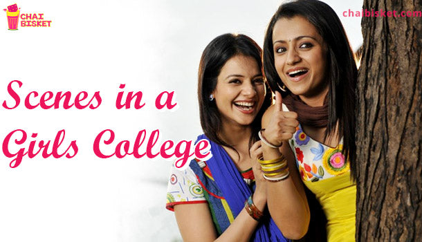 9 Things That Are Sure To Happen In A Girls College!