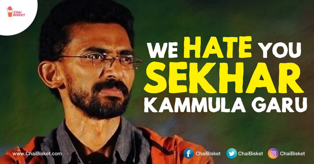 Here's A Honest   ̶L̶O̶V̶E̶  HATE Letter To Sekhar Kammula Garu From An Engineering Graduate