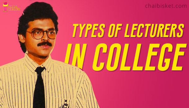 12 Types Of Lecturers You Meet In College!