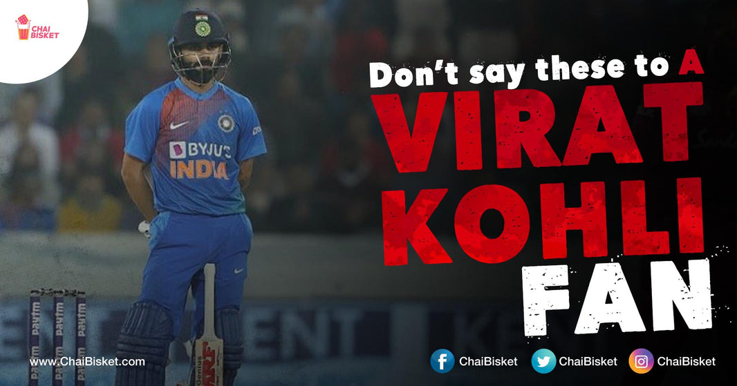 12 Things You Don't Say To A 'Virat Kohli' Fan