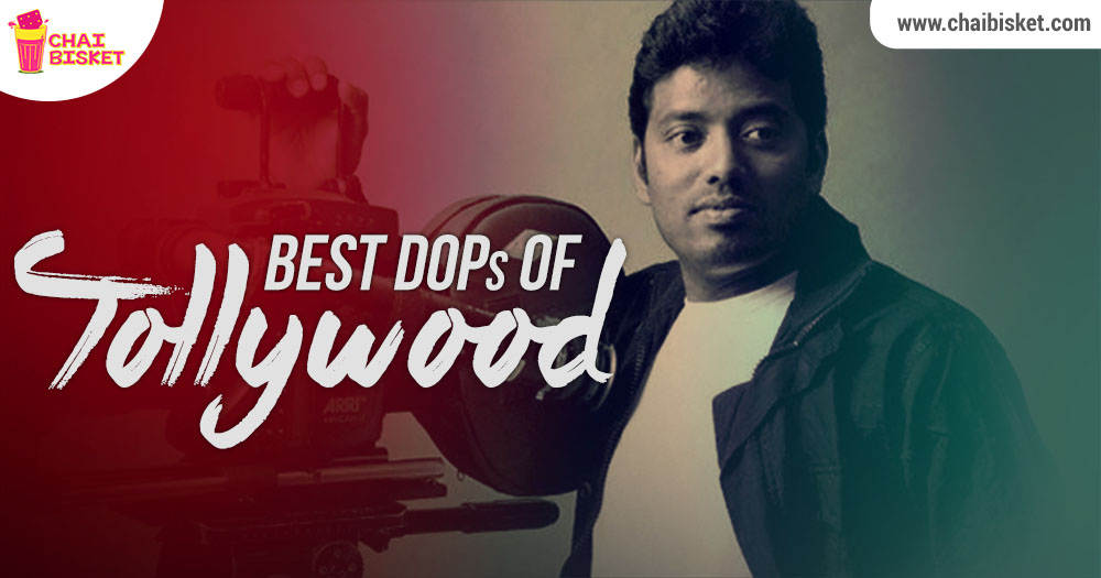 17 Tollywood Dops Who Are The Best Of The Present Batch Of